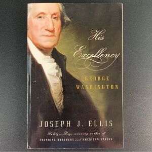 His Excellency: George Washington by Joseph J. Ellis. 2004.